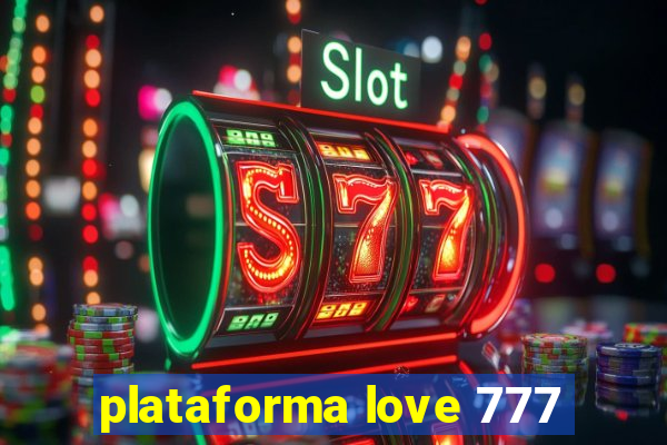 plataforma love 777